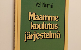Veli Nurmi : Maamme koulutusjärjestelmä eilen, tänään, hu...