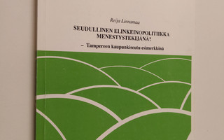 Reija Linnamaa : Seudullinen elinkeinopolitiikka menestys...