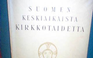 Suomen keskiaikaista kirkkotaidetta ( 1 p. 1921 ) Sis.pk:t