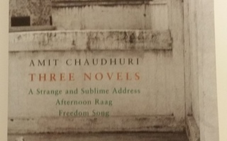 Amit Chaudhuri: Three Novels