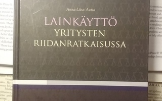 Anna-Liisa Autio - Lainkäyttö yritysten riidanratkaisuissa