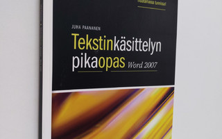 Juha Paananen : Tekstinkäsittelyn pikaopas : Word 2007