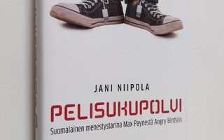 Jani Niipola : Pelisukupolvi : suomalainen menestystarina...