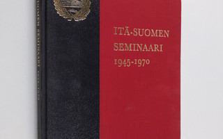 Itä-Suomen seminaari 1945-1970 : juhlajulkaisu