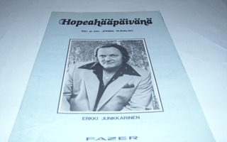 HOPEAHÄÄPÄIVÄNÄ Erkki Junkkarinen v.1970 nuotit + sanat