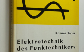 J. Kammerloher : Elektrotechnik Des Funktechnikers : Band...