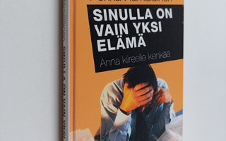 Pekka Hämäläinen : Sinulla on vain yksi elämä : anna kiir...