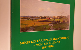 Mikkelin läänin maakuntaliitto - Monessa mukana 1936-1986