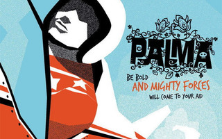 Palma - Be Bold And Mighty Forces Will Come To Your Aid CD