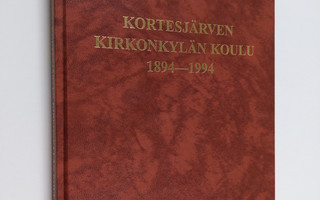 Jaakko Vainionpää : Kortesjärven kirkonkylän koulu 1894-1...