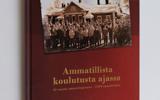 Hannu Ahlstedt : Ammatillista koulutusta ajassa : 50 vuot...