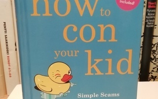 How to Con Your Kid - Simple Scams for Anytime - Uusi
