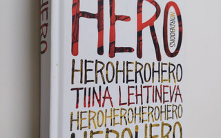 Tiina Lehtineva : Hero : he olivat nuoria ja kuolemattomi...