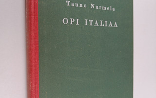 Tauno Nurmela : Opi italiaa : italiankielen oppikirja ja ...