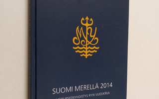 Suomi merellä 2014 : Meriupseeriyhdistys ry:n vuosikirja