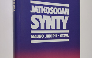 Mauno Jokipii : Jatkosodan synty : tutkimuksia Saksan ja ...