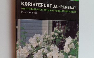 Pentti Alanko : Koristepuut ja -pensaat : kotipihan suosi...