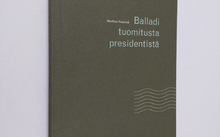 Markus Nummi : Balladi tuomitusta presidentistä