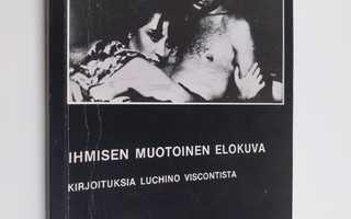 Ihmisen muotoinen elokuva : kirjoituksia Luchino Viscontista