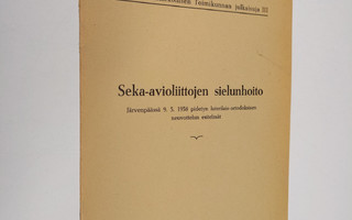 Seka-avioliittojen sielunhoito : Järvenpäässä 9.5.1958 pi...