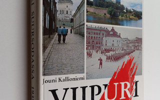 Jouni Kallioniemi : Viipuri suursodassa 1939-1944