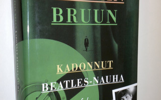 Staffan Bruun : Kadonnut Beatles-nauha (UUSI)