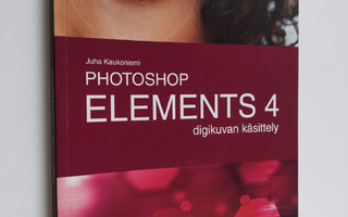 Juha Kaukoniemi : Photoshop Elements 4 : digikuvan käsittely