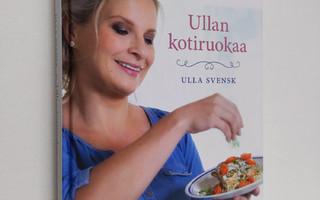 Ulla Svensk : Ullan kotiruokaa