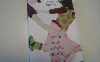 Taina Latvala - Ennen kuin kaikki muuttuu (2015, 1.p.)
