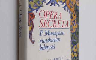 Maija Larmola : Opera secreta : P. Mustapään runokuvien k...