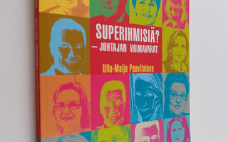 Ulla-Maija (toim.) Paavilainen : Superihmisiä : johtajan ...