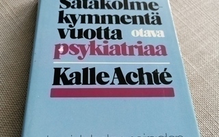 Kalle Achte: Satakolmekymmentä vuotta psykiatriaa kirja