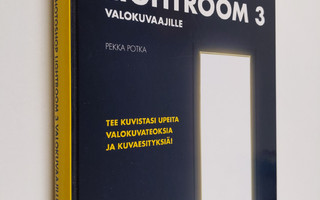 Pekka Potka : Photoshop Lightroom 3 valokuvaajille