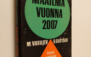Mihail Vasiljev : Maailma vuonna 2007 : tiedemiesten tule...