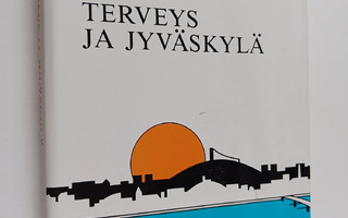 Eeva Stolt ym. : Terveys ja Jyväskylä - Jyväskylän tervey...