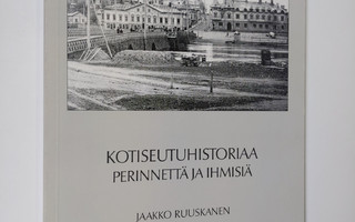 Jaakko Ruuskanen : Kotiseutuhistoriaa : perinnettä ja ihm...