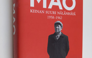 Frank Dikötter : Mao : Kiinan suuri nälänhätä 1958-1962