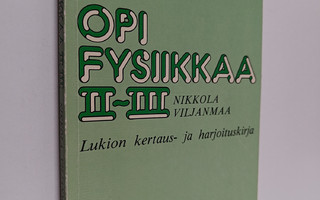 Lauri Viljanmaa ym. : Opi fysiikkaa 2-3 : lukion kertaus-...