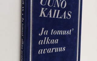 Uuno Kailas : Ja tomust' alkaa avaruus : valikoima Uuno K...