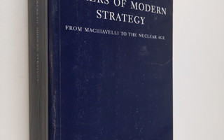 Makers of modern strategy from Machiavelli to the nuclear...
