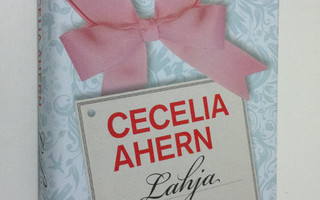 Cecelia Ahern : Lahja (ERINOMAINEN)