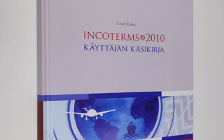 Lauri Railas : Incoterms 2010 : käyttäjän käsikirja