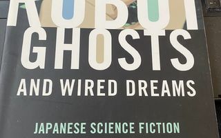 Robot Ghosts and Wired Dreams. Japanese Science Fiction