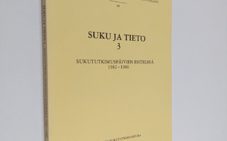 Suku ja tieto, 3 - Sukututkimuspäivien esitelmiä 1982-1986