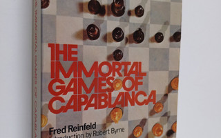 Fred Reinfeld ym. : The Immortal Games of Capablanca. Sel...