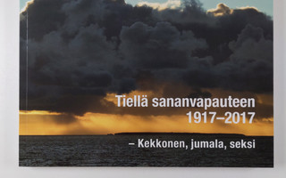 Kai ym. Ekholm : Tiellä sananvapauteen 1917-2017 (UUSI)
