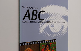 Valokuvauksen ABC : Kuvallisen ilmaisun rajattomat mahdol...