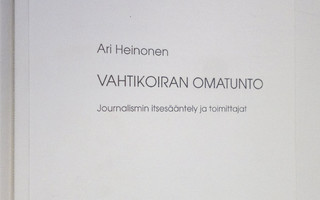 Ari Heinonen : Vahtikoiran omatunto : journalismin itsesä...