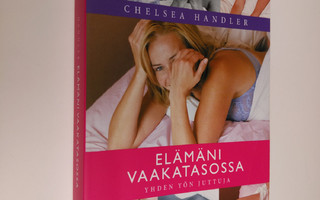 Chelsea Handler : Elämäni vaakatasossa : yhden yön juttuja