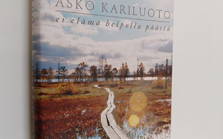 Asko A. Kariluoto : Ei elämä helpolla päästä : valikoima ...